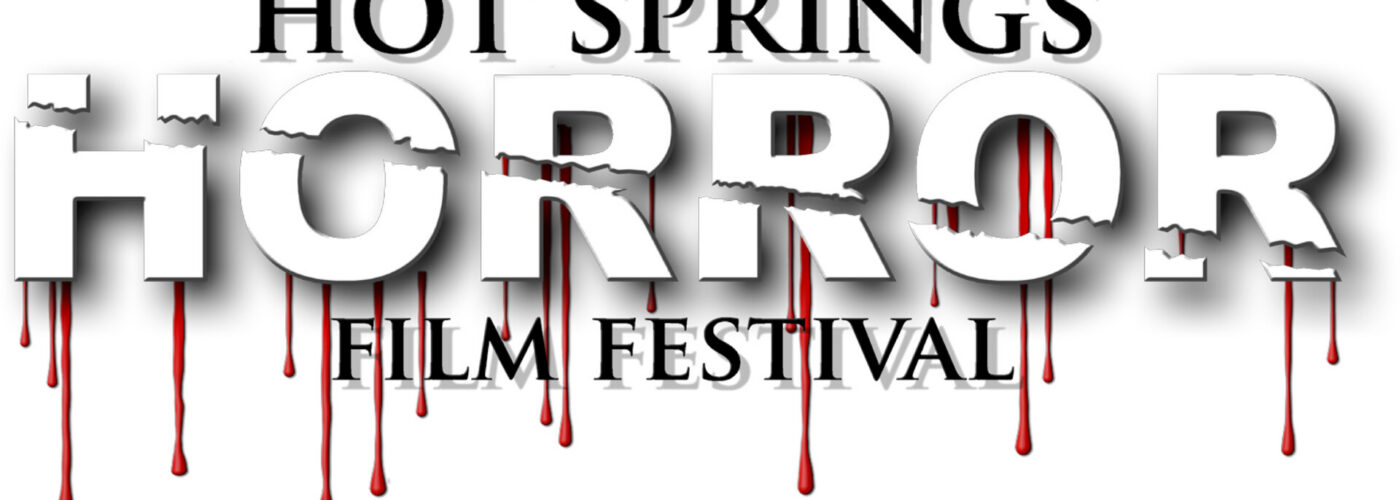 Banner for HOT SPRINGS HORROR FILM FESTIVAL featuring large white 3D letters with red blood-like drips beneath the text